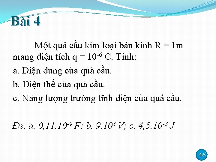 Bài 4 Một quả cầu kim loại bán kính R = 1 m mang