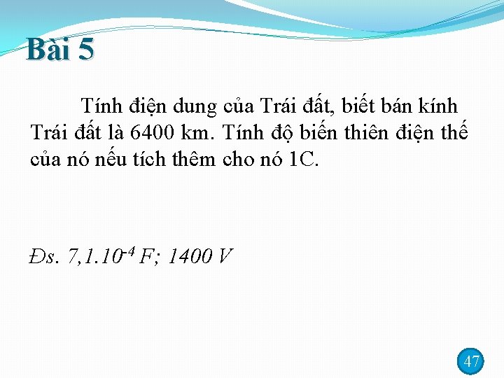 Bài 5 Tính điện dung của Trái đất, biết bán kính Trái đất là