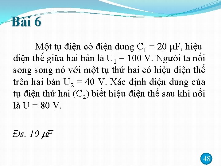 Bài 6 Một tụ điện có điện dung C 1 = 20 F, hiệu