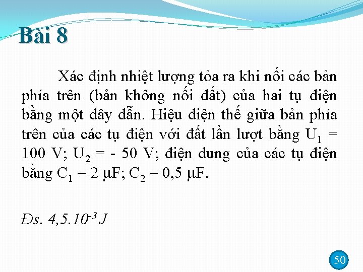 Bài 8 Xác định nhiệt lượng tỏa ra khi nối các bản phía trên