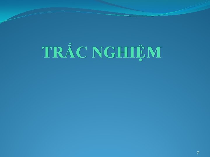TRẮC NGHIỆM 51 