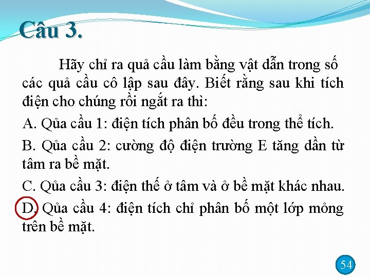 Câu 3. Hãy chỉ ra quả cầu làm bằng vật dẫn trong số các