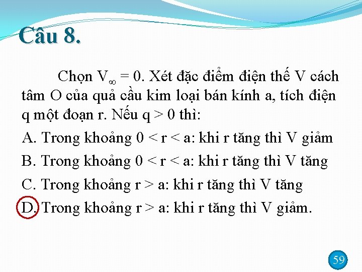 Câu 8. Chọn V = 0. Xét đặc điểm điện thế V cách tâm