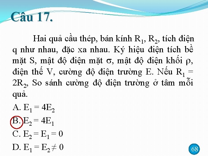 Câu 17. Hai quả cầu thép, bán kính R 1, R 2, tích điện