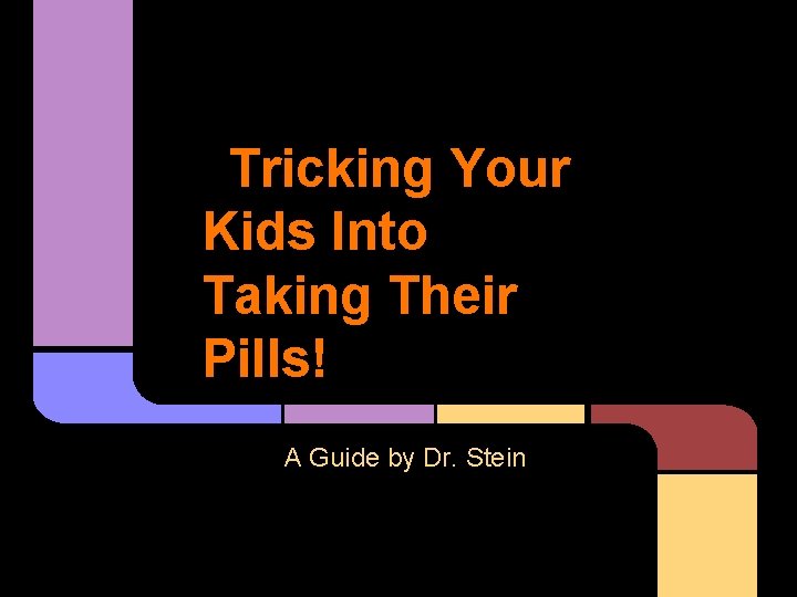 Tricking Your Kids Into Taking Their Pills! A Guide by Dr. Stein 