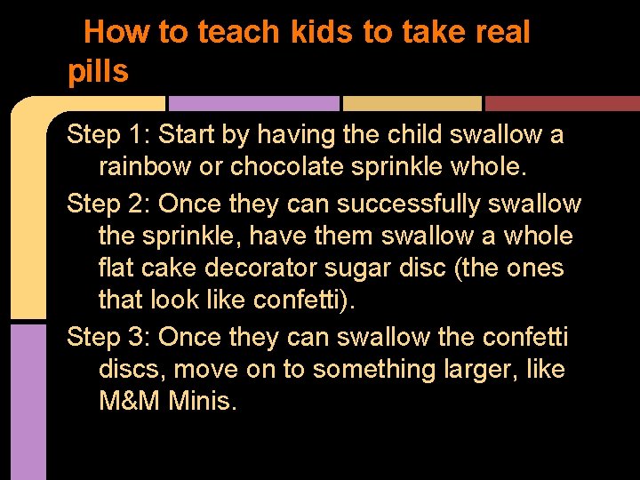 How to teach kids to take real pills Step 1: Start by having the