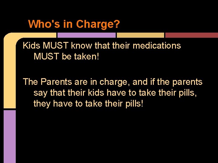 Who's in Charge? Kids MUST know that their medications MUST be taken! The Parents