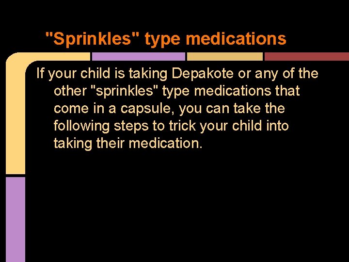 "Sprinkles" type medications If your child is taking Depakote or any of the other