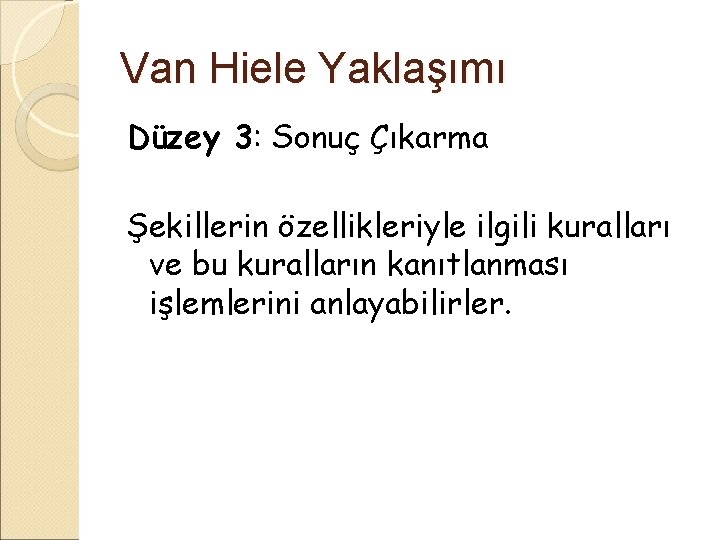 Van Hiele Yaklaşımı Düzey 3: Sonuç Çıkarma Şekillerin özellikleriyle ilgili kuralları ve bu kuralların