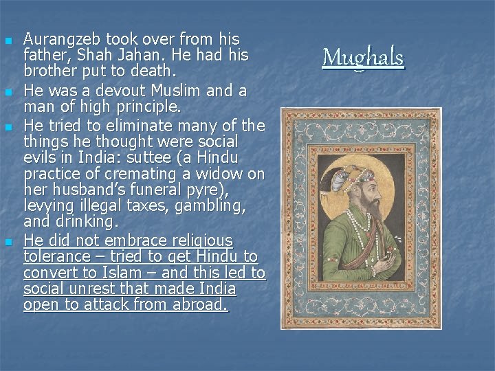 n n Aurangzeb took over from his father, Shah Jahan. He had his brother