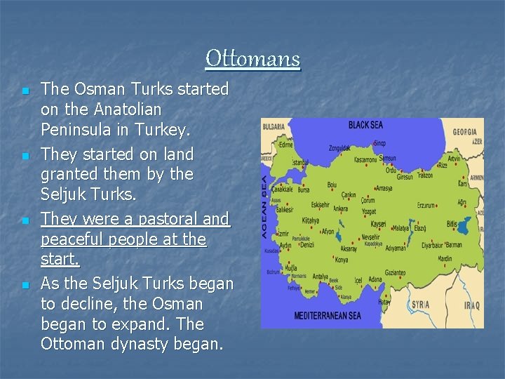 Ottomans n n The Osman Turks started on the Anatolian Peninsula in Turkey. They