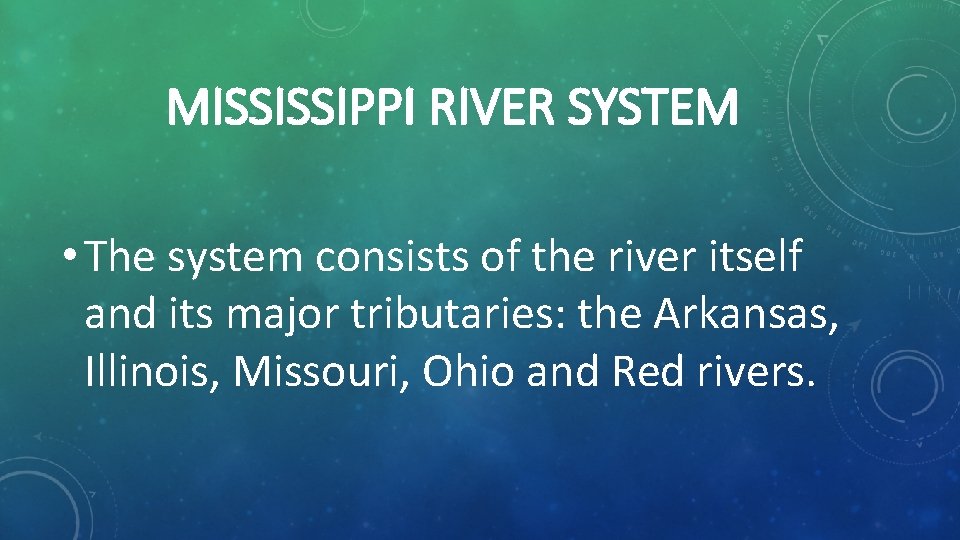 MISSISSIPPI RIVER SYSTEM • The system consists of the river itself and its major