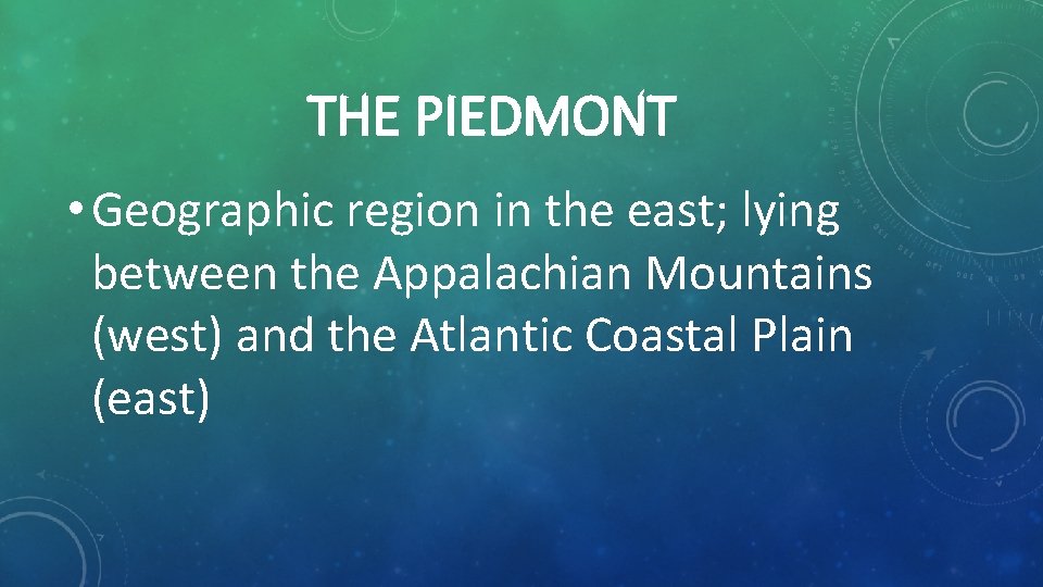 THE PIEDMONT • Geographic region in the east; lying between the Appalachian Mountains (west)