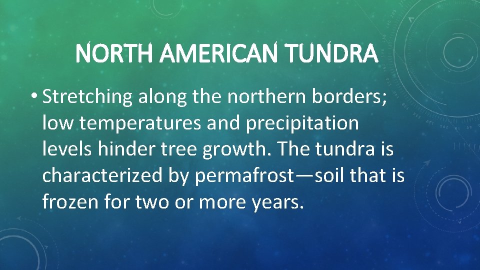 NORTH AMERICAN TUNDRA • Stretching along the northern borders; low temperatures and precipitation levels