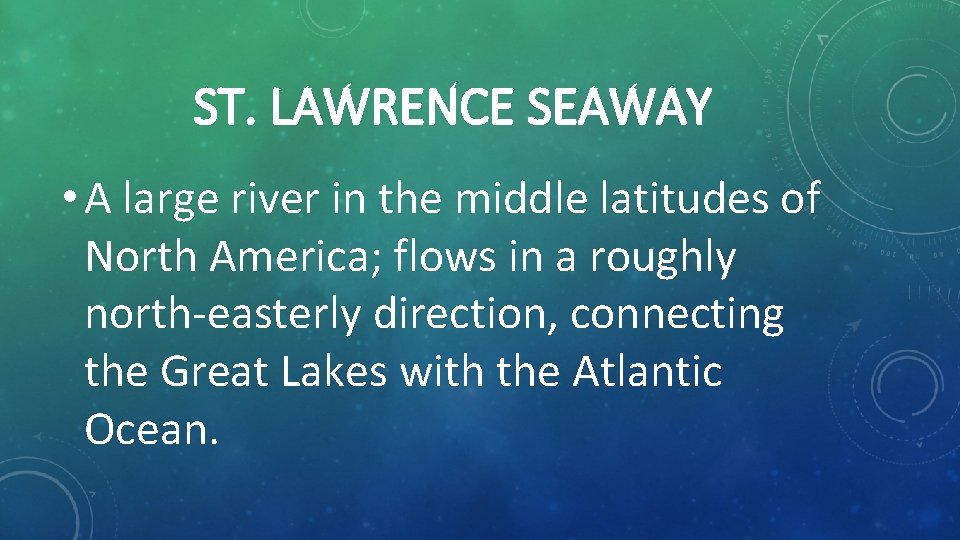 ST. LAWRENCE SEAWAY • A large river in the middle latitudes of North America;