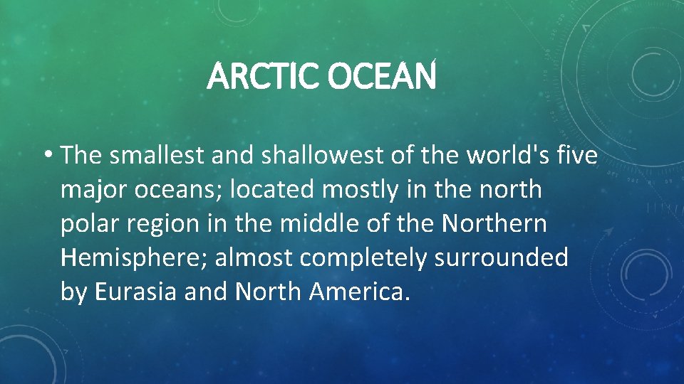 ARCTIC OCEAN • The smallest and shallowest of the world's five major oceans; located