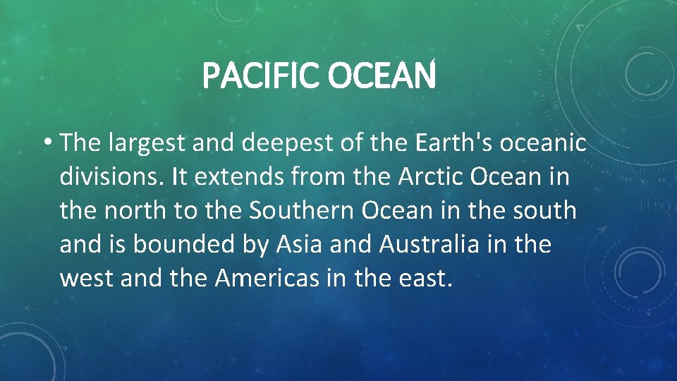 PACIFIC OCEAN • The largest and deepest of the Earth's oceanic divisions. It extends