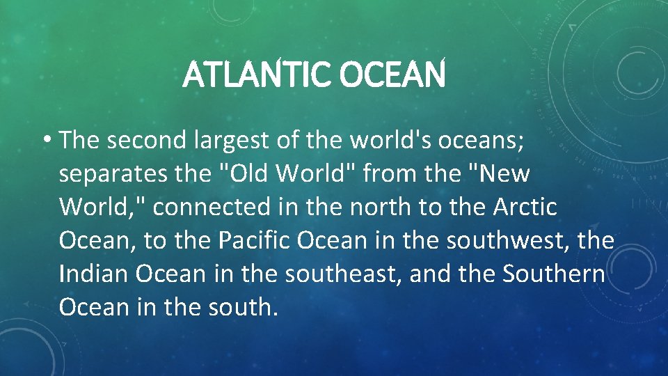 ATLANTIC OCEAN • The second largest of the world's oceans; separates the "Old World"