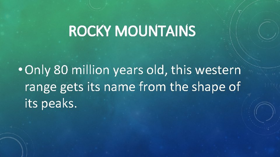 ROCKY MOUNTAINS • Only 80 million years old, this western range gets its name
