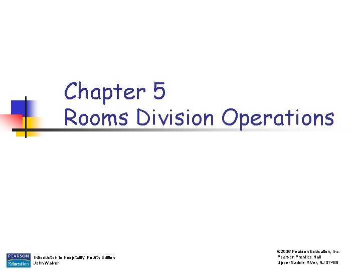 Chapter 5 Rooms Division Operations Introduction to Hospitality, Fourth Edition John Walker © 2006