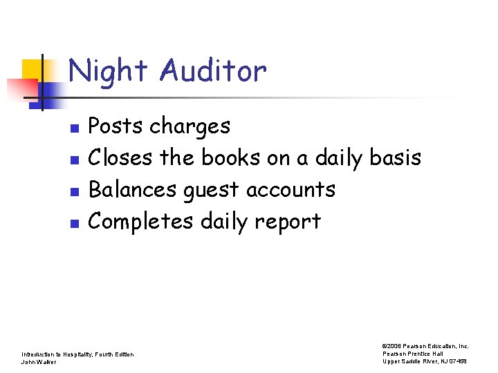 Night Auditor n n Posts charges Closes the books on a daily basis Balances