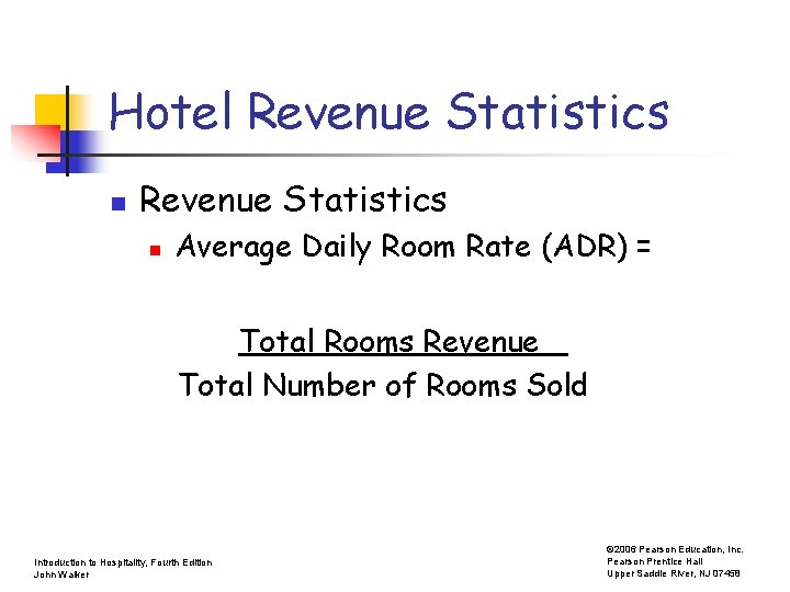Hotel Revenue Statistics n Average Daily Room Rate (ADR) = Total Rooms Revenue Total