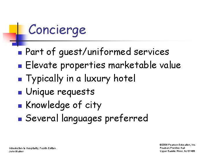 Concierge n n n Part of guest/uniformed services Elevate properties marketable value Typically in