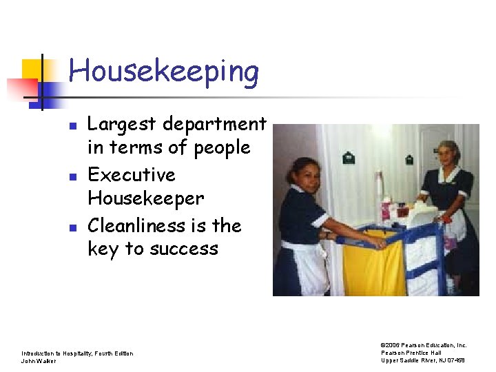 Housekeeping n n n Largest department in terms of people Executive Housekeeper Cleanliness is