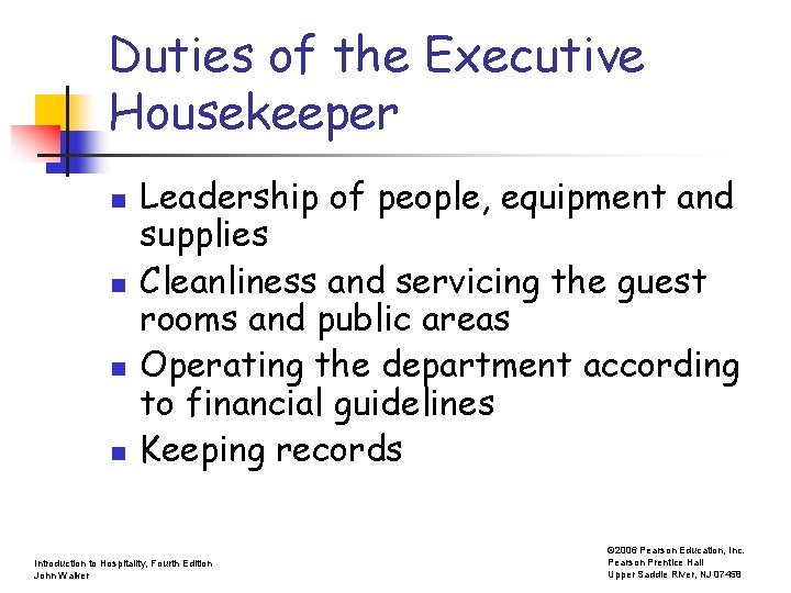 Duties of the Executive Housekeeper n n Leadership of people, equipment and supplies Cleanliness