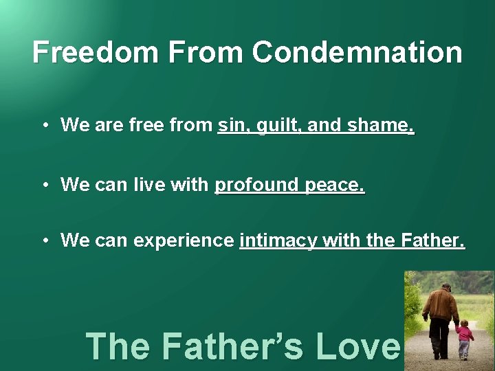 Freedom From Condemnation • We are free from sin, guilt, and shame. • We