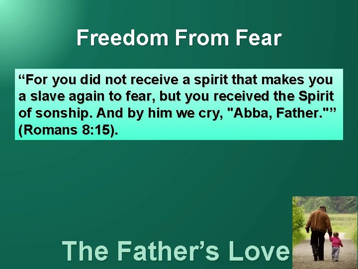 Freedom From Fear “For you did not receive a spirit that makes you a