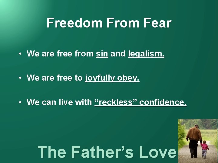 Freedom From Fear • We are free from sin and legalism. • We are