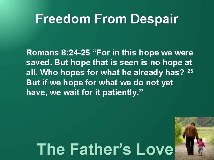Freedom From Despair Romans 8: 24 -25 “For in this hope we were saved.