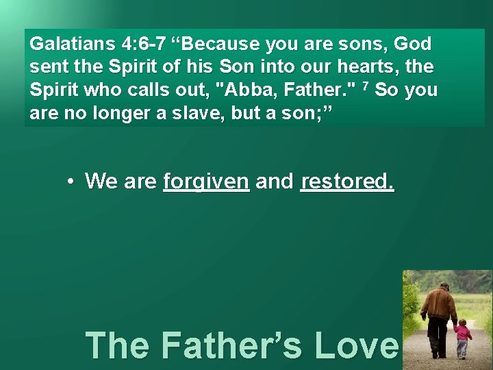 Galatians 4: 6 -7 “Because you are sons, God sent the Spirit of his