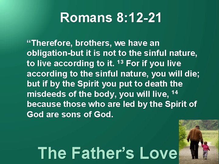 Romans 8: 12 -21 “Therefore, brothers, we have an obligation-but it is not to