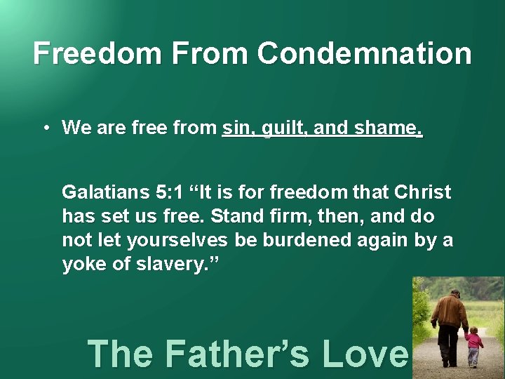 Freedom From Condemnation • We are free from sin, guilt, and shame. Galatians 5: