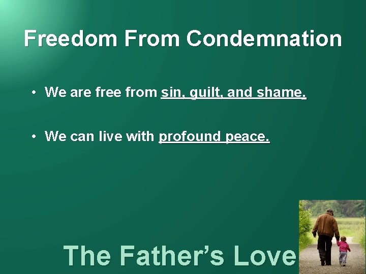 Freedom From Condemnation • We are free from sin, guilt, and shame. • We