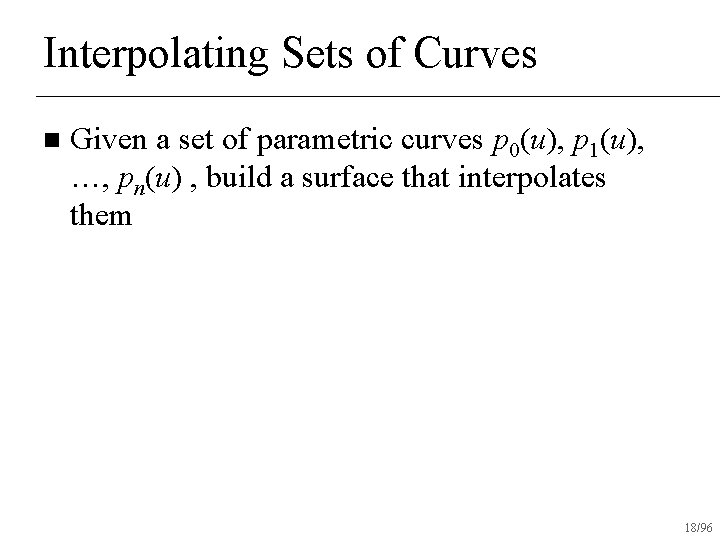 Interpolating Sets of Curves n Given a set of parametric curves p 0(u), p