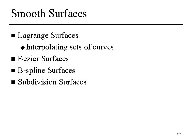 Smooth Surfaces Lagrange Surfaces u Interpolating sets of curves n Bezier Surfaces n B-spline