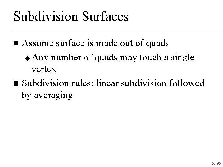 Subdivision Surfaces Assume surface is made out of quads u Any number of quads