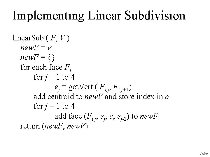 Implementing Linear Subdivision linear. Sub ( F, V ) new. V = V new.