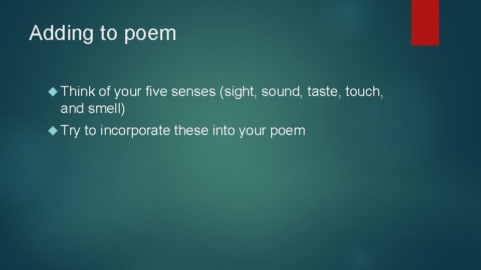 Adding to poem Think of your five senses (sight, sound, taste, touch, and smell)