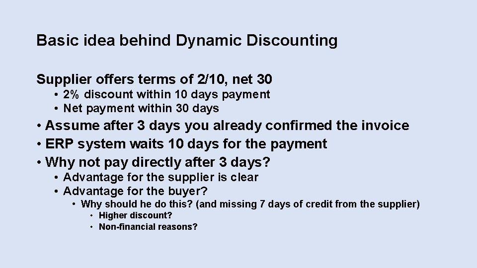 Basic idea behind Dynamic Discounting Supplier offers terms of 2/10, net 30 • 2%