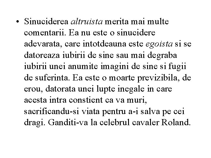  • Sinuciderea altruista merita mai multe comentarii. Ea nu este o sinucidere adevarata,