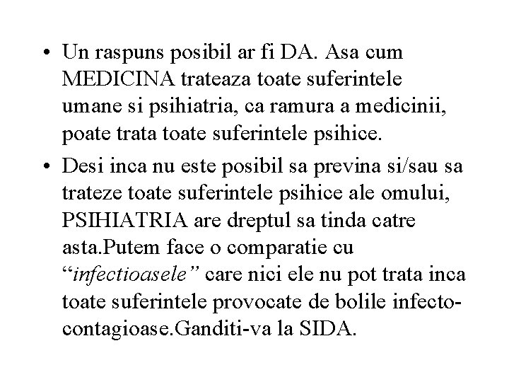  • Un raspuns posibil ar fi DA. Asa cum MEDICINA trateaza toate suferintele