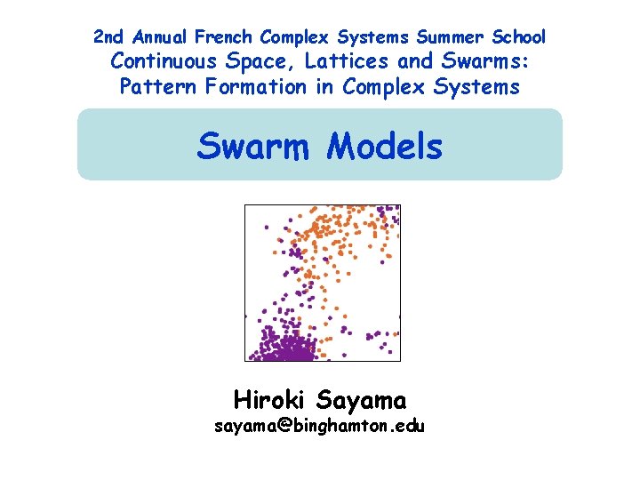 2 nd Annual French Complex Systems Summer School Continuous Space, Lattices and Swarms: Pattern