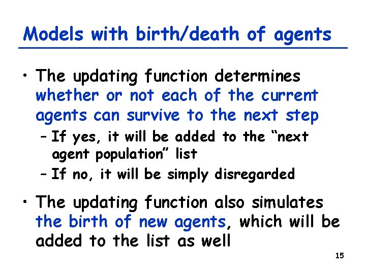 Models with birth/death of agents • The updating function determines whether or not each