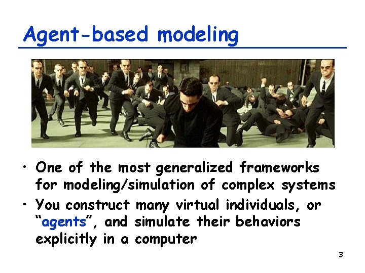 Agent-based modeling • One of the most generalized frameworks for modeling/simulation of complex systems