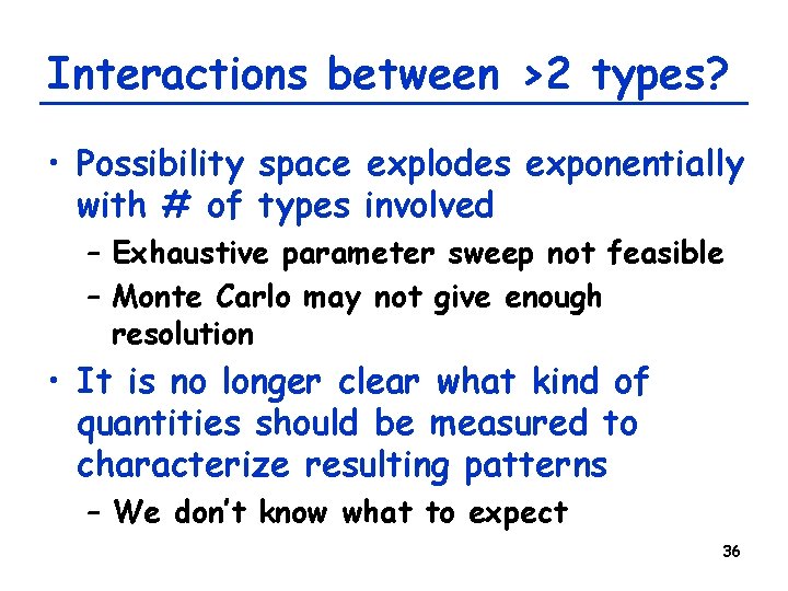 Interactions between >2 types? • Possibility space explodes exponentially with # of types involved