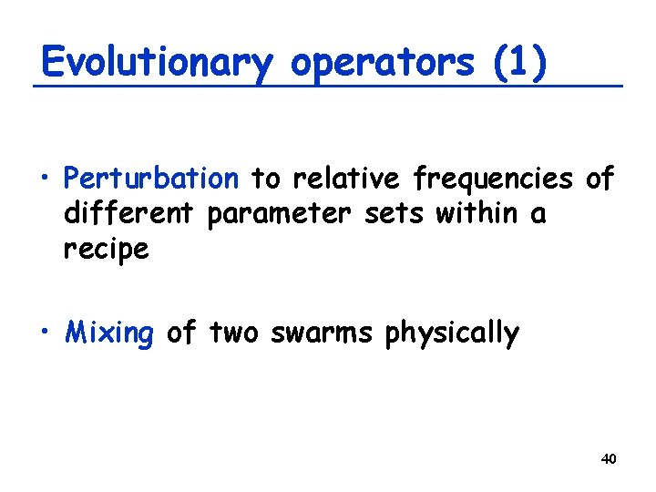 Evolutionary operators (1) • Perturbation to relative frequencies of different parameter sets within a